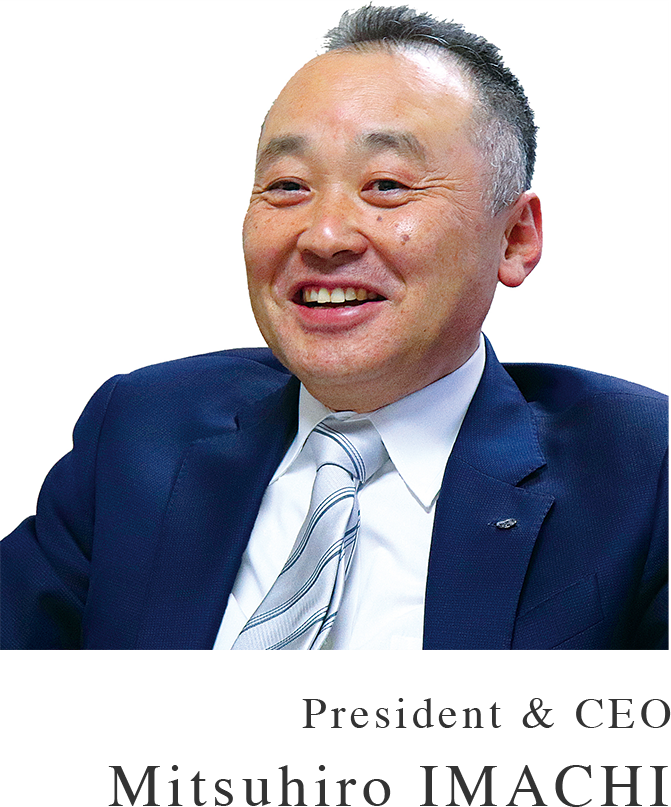 President & CEO Mitsuhiro IMACHI